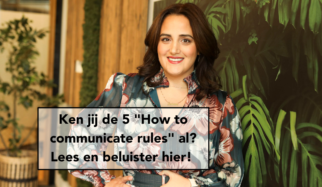 Ken jij de 5 “How to communicatie rules” al? Lees én beluister het hier!